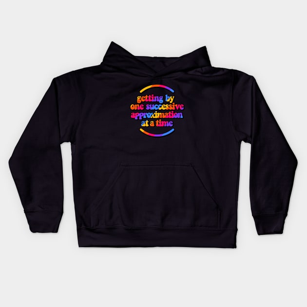 Getting by one successive approximation after another vivid rainbow Kids Hoodie by szymonkalle